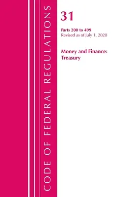 Code of Federal Regulations, Title 31 Money and Finance 200-499, Revizuit la 1 iulie 2020 (Oficiul Registrului Federal (U S )) - Code of Federal Regulations, Title 31 Money and Finance 200-499, Revised as of July 1, 2020 (Office of the Federal Register (U S ))