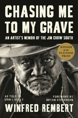 Chasing Me to My Grave: Memoriile unui artist din sudul Jim Crow, cu o prefață de Bryan Stevenson - Chasing Me to My Grave: An Artist's Memoir of the Jim Crow South, with a Foreword by Bryan Stevenson