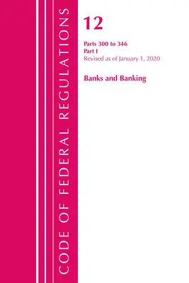Code of Federal Regulations, Title 12 Banks and Banking 300-346, revizuit la 1 ianuarie 2020: Partea 1 (Oficiul Registrului Federal (S.U.A.)) - Code of Federal Regulations, Title 12 Banks and Banking 300-346, Revised as of January 1, 2020: Part 1 (Office of the Federal Register (U S ))