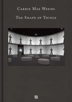 Carrie Mae Weems: Forma lucrurilor (The Shape of Things) - Carrie Mae Weems: The Shape of Things