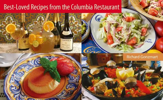 Cele mai iubite rețete de la restaurantul Columbia - Best-Loved Recipes from the Columbia Restaurant
