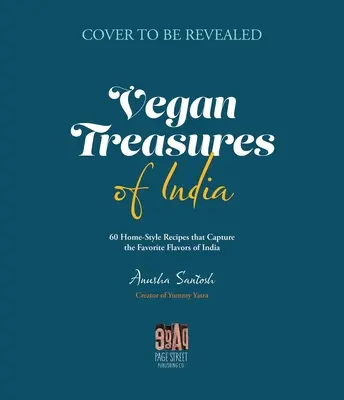 Comorile vegane ale Indiei: 60 Home-Style Recipes That Capture the Country's Favorite Flavors (60 de rețete casnice care surprind aromele preferate ale țării) - Vegan Treasures of India: 60 Home-Style Recipes That Capture the Country's Favorite Flavors