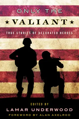 Only the Valiant: Povești adevărate ale eroilor decorați - Only the Valiant: True Stories of Decorated Heroes