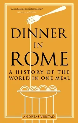 Cina la Roma: O istorie a lumii într-o singură masă - Dinner in Rome: A History of the World in One Meal