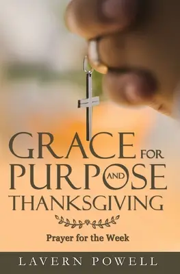 Har pentru scop și Ziua Recunoștinței: Rugăciuni pentru săptămâna de lucru - Grace for Purpose and Thanksgiving: Prayers for the Work Week