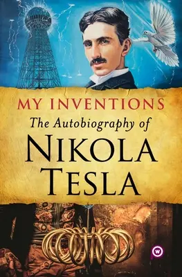 Invențiile mele: Autobiografia lui Nikola Tesla - My Inventions: The Autobiography of Nikola Tesla