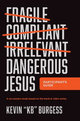 Periculosul Iisus Ghidul participantului: Un studiu în șase sesiuni bazat pe cartea și seria video - Dangerous Jesus Participant's Guide: A Six-Session Study Based on the Book and Video Series
