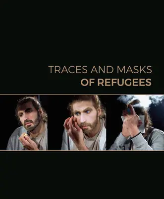 Urmele și măștile refugiaților - Traces and Masks of Refugees