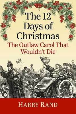 Cele 12 zile de Crăciun: Colindul proscris care nu vrea să moară - The 12 Days of Christmas: The Outlaw Carol That Wouldn't Die