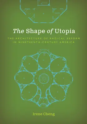 The Shape of Utopia: Arhitectura reformei radicale în America secolului al XIX-lea (The Architecture of Radical Reform in Nineteenth-Century America) - The Shape of Utopia: The Architecture of Radical Reform in Nineteenth-Century America