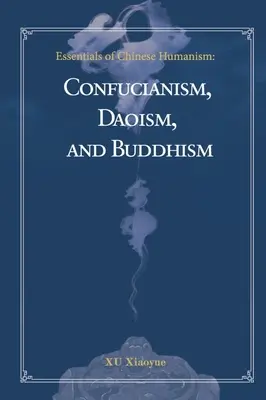 Esențiale ale umanismului chinez: Confucianism, daoism și budism - Essentials of Chinese Humanism: Confucianism, Daoism, and Buddhism