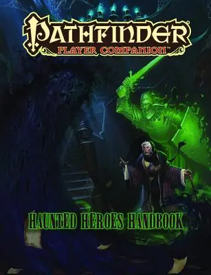 Pathfinder Player Companion: Manualul eroilor bântuiți - Pathfinder Player Companion: Haunted Heroes Handbook