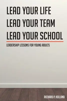 Lecții de leadership pentru tinerii adulți: Condu-ți viața Condu-ți echipa Condu-ți școala - Leadership Lessons for Young Adults: Lead your Life Lead your Team Lead your School