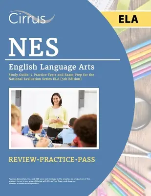 Ghid de studiu NES English Language Arts: 2 teste practice și pregătire pentru examenul National Evaluation Series ELA [5th Edition] - NES English Language Arts Study Guide: 2 Practice Tests and Exam Prep for the National Evaluation Series ELA [5th Edition]