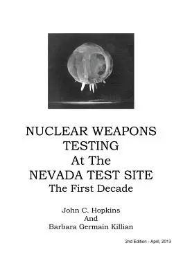 Nuclear Weapons Testing at the Nevada Test Site the First Decade
