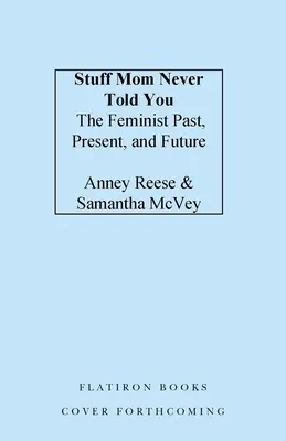 Stuff Mom Never Told You: Trecutul, prezentul și viitorul feminismului - Stuff Mom Never Told You: The Feminist Past, Present, and Future