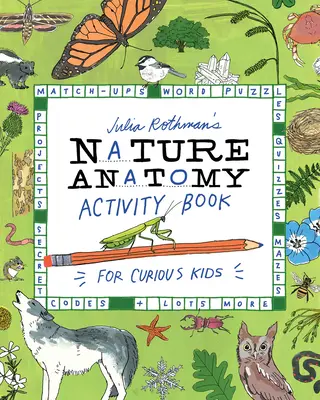 Julia Rothman's Nature Anatomy Activity Book: Potriviri, puzzle-uri de cuvinte, chestionare, labirinturi, proiecte, coduri secrete + multe altele - Julia Rothman's Nature Anatomy Activity Book: Match-Ups, Word Puzzles, Quizzes, Mazes, Projects, Secret Codes + Lots More