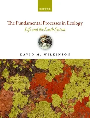 Procesele fundamentale în ecologie Ediția a 2-a: Viața și sistemul terestru - The Fundamental Processes in Ecology 2nd Edition: Life and the Earth System
