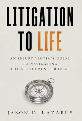 Litigii pentru viață: Ghidul victimei unui prejudiciu pentru navigarea în procesul de soluționare - Litigation to Life: An Injury Victim's Guide to Navigating the Settlement Process