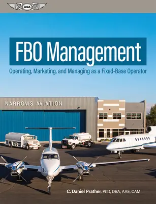 Managementul Fbo: Operare, marketing și management în calitate de operator cu bază fixă - Fbo Management: Operating, Marketing, and Managing as a Fixed-Base Operator