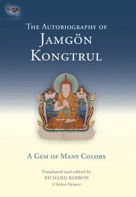 Autobiografia lui Jamgon Kongtrul: O bijuterie de multe culori (Barron (Chokyi Nyima) Richard) - The Autobiography of Jamgon Kongtrul: A Gem of Many Colors (Barron (Chokyi Nyima) Richard)
