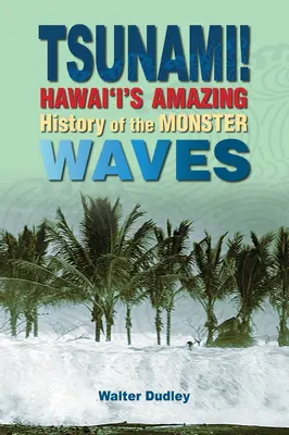 Tsunami! Istoria uimitoare a valurilor monstruoase din Hawai'i - Tsunami!: Hawai'i's Amazing History of the Monster Waves