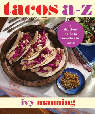 Tacos de la A la Z: Un ghid delicios pentru tacos netradiționale - Tacos A to Z: A Delicious Guide to Nontraditional Tacos
