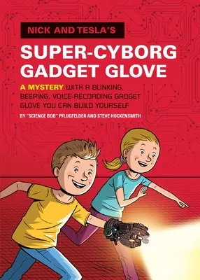 Mănușa Gadget Super-Cyborg a lui Nick și Tesla: Un mister cu o mănușă gadget care clipește, emite bipuri și înregistrează vocea, pe care o poți construi singur - Nick and Tesla's Super-Cyborg Gadget Glove: A Mystery with a Blinking, Beeping, Voice-Recording Gadget Glove You Can Build Yourself