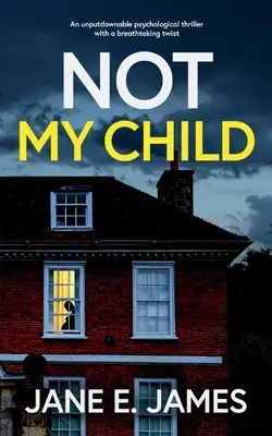 NOT MY CHILD un thriller psihologic de nerefuzat cu o întorsătură uluitoare - NOT MY CHILD an unputdownable psychological thriller with a breathtaking twist