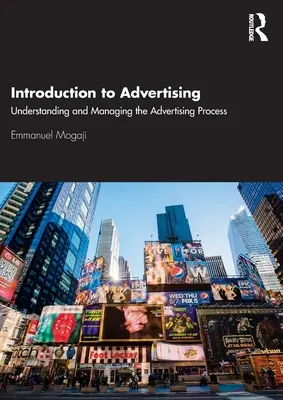 Introducere în publicitate: Înțelegerea și gestionarea procesului publicitar - Introduction to Advertising: Understanding and Managing the Advertising Process