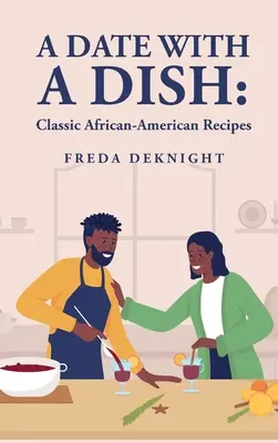 A Date with a Dish: Rețete afro-americane clasice: Rețete afro-americane clasice - A Date with a Dish: Classic African-American Recipes: Classic African-American Recipes