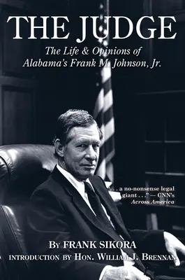 Judecătorul: The Life and Opinions of Alabama's Frank M. Johnson, Jr. - The Judge: The Life and Opinions of Alabama's Frank M. Johnson, Jr.