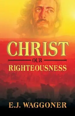 Hristos neprihănirea noastră - Christ Our Righteousness