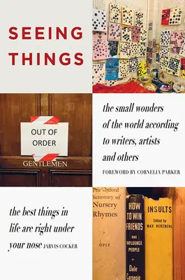 Seeing Things: Micile minuni ale lumii după scriitori, artiști și alții - Seeing Things: The Small Wonders of the World According to Writers, Artists and Others