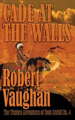Cade At The Walls: Aventurile occidentale ale lui Cade McCall Cartea IV - Cade At The Walls: The Western Adventures of Cade McCall Book IV