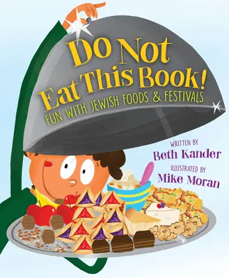 Nu mâncați această carte!!!: Distracție cu alimente și festivaluri evreiești - Do Not Eat This Book!: Fun with Jewish Foods & Festivals