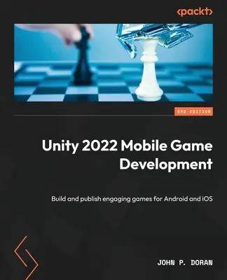 Unity 2022 Mobile Game Development - Ediția a treia: Construiți și publicați jocuri atractive pentru Android și iOS - Unity 2022 Mobile Game Development - Third Edition: Build and publish engaging games for Android and iOS