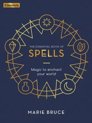 Cartea esențială a vrăjilor: Magie pentru a-ți încânta lumea - The Essential Book of Spells: Magic to Enchant Your World