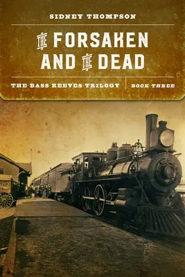 The Forsaken and the Dead: The Bass Reeves Trilogy, Cartea a treia - The Forsaken and the Dead: The Bass Reeves Trilogy, Book Three