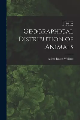 Distribuția geografică a animalelor (The Geographical Distribution of Animals) - The Geographical Distribution of Animals