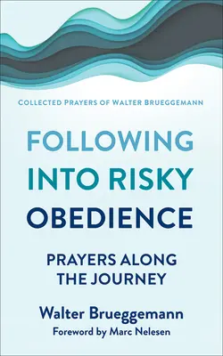 Urmând în ascultare riscantă: Rugăciuni de-a lungul călătoriei - Following Into Risky Obedience: Prayers Along the Journey