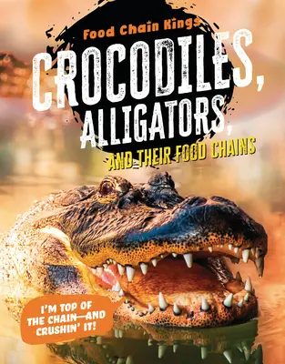 Crocodili și aligatori: și lanțurile lor alimentare - Crocodiles and Alligators: And Their Food Chains