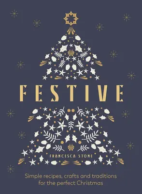 Festive: Rețete simple, meșteșuguri și tradiții pentru un Crăciun perfect - Festive: Simple Recipes, Crafts and Traditions for the Perfect Christmas