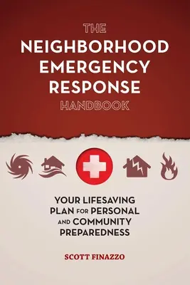 Manualul de intervenție în caz de urgență al cartierului: Planul dumneavoastră salvator pentru pregătirea personală și comunitară - The Neighborhood Emergency Response Handbook: Your Life-Saving Plan for Personal and Community Preparedness