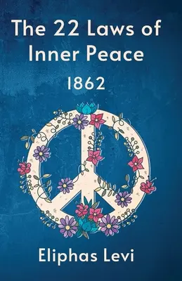 Cele 22 de legi ale păcii interioare (The 22 Laws Of Inner Peace) - The 22 Laws Of Inner Peace