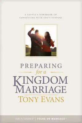 Pregătirea pentru o căsătorie a Regatului: Cartea de lucru a unui cuplu pentru conectarea cu scopul lui Dumnezeu - Preparing for a Kingdom Marriage: A Couple's Workbook to Connecting with God's Purpose
