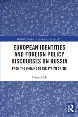 Identitățile europene și discursurile de politică externă privind Rusia: De la Ucraina la criza siriană - European Identities and Foreign Policy Discourses on Russia: From the Ukraine to the Syrian Crisis