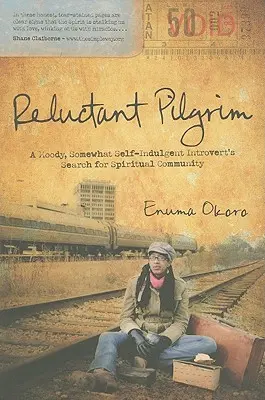 Pelerin reticent: Căutarea unei comunități spirituale de către un introvertit morocănos și oarecum indulgent cu sine - Reluctant Pilgrim: A Moody, Somewhat Self-Indulgent Introvert's Search for Spiritual Community