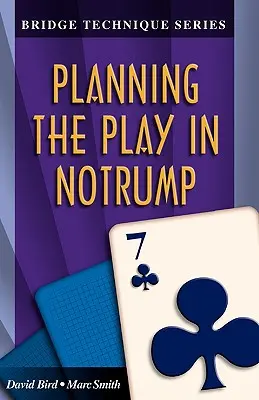 Tehnica Bridge 7: Planificarea jocului în Notrump - Bridge Technique 7: Planning the Play in Notrump