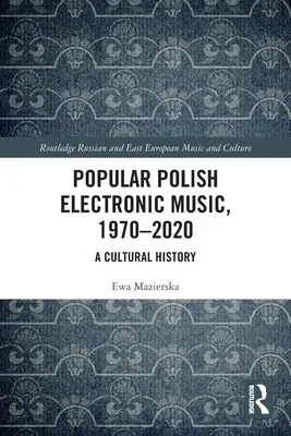Popular Polish Electronic Music, 1970-2020: O istorie culturală - Popular Polish Electronic Music, 1970-2020: A Cultural History